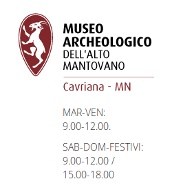 museo archeologico dell'alto mantovano Cavriana Mantova. Apertura dal martedì al venerdì dalle 9 alle 12. Sabato, domenica e festivi dalle 9 alle 12 e dalle 15 alle 18